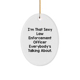 Law Enforcement Officer Oval Ornament Gifts from Friends, Christmas Unique Presents for Men, I'm That Sexy Law Enforcement Officer Everybody's Talking About. - Image 1